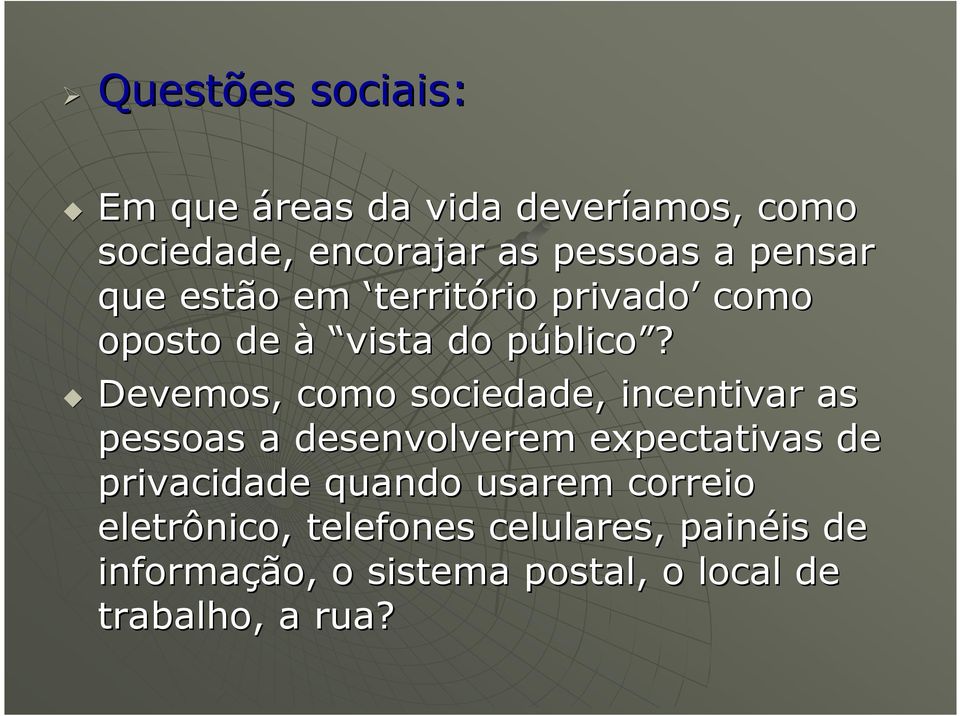 Devemos, como sociedade, incentivar as pessoas a desenvolverem expectativas de privacidade quando