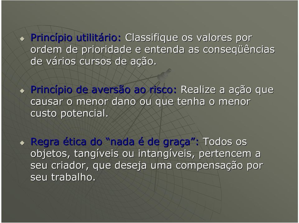 a Princípio de aversão ao risco: Realize a ação a que causar o menor dano ou que tenha o menor