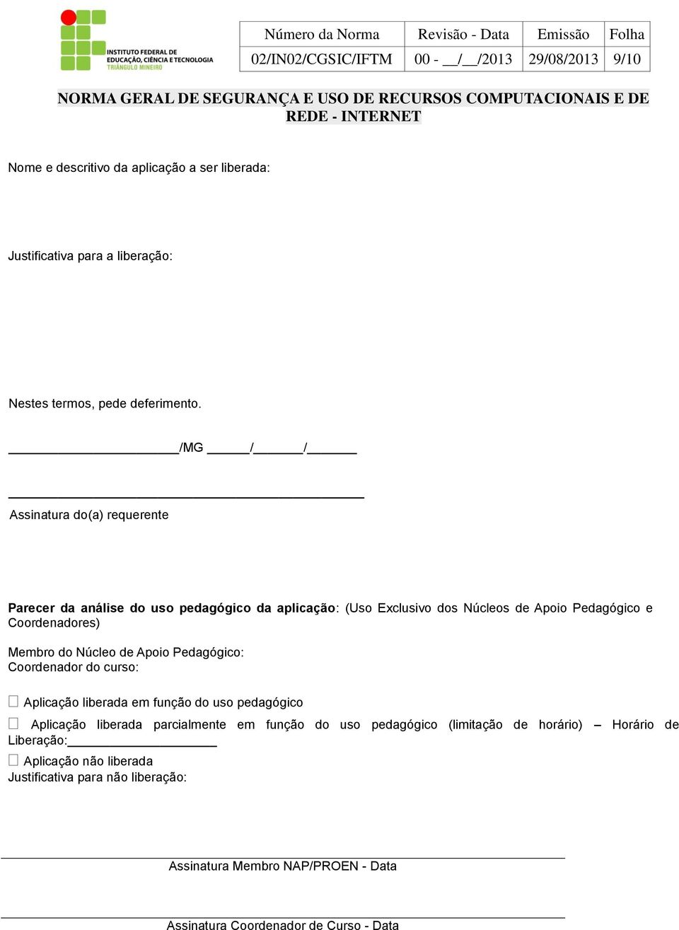 Núcleo de Apoio Pedagógico: Coordenador do curso: Aplicação liberada em função do uso pedagógico Aplicação liberada parcialmente em função do uso pedagógico