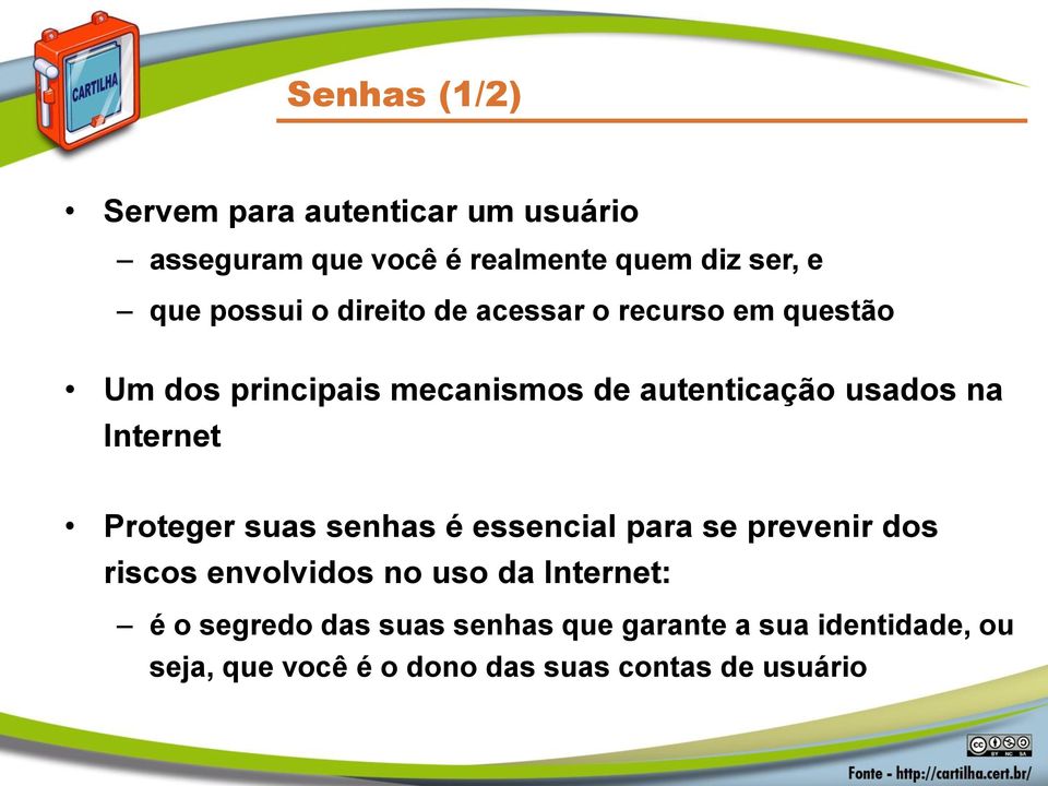 Internet Proteger suas senhas é essencial para se prevenir dos riscos envolvidos no uso da Internet: é