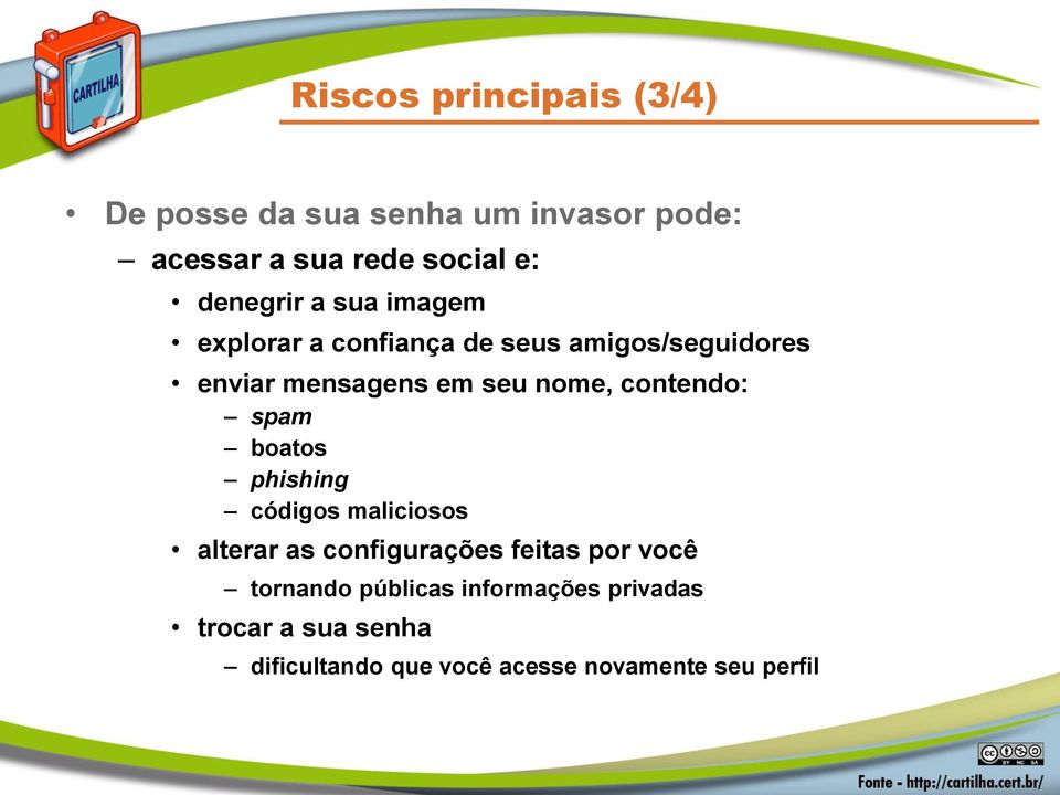 nome, contendo: spam boatos phishing códigos maliciosos alterar as configurações feitas por você