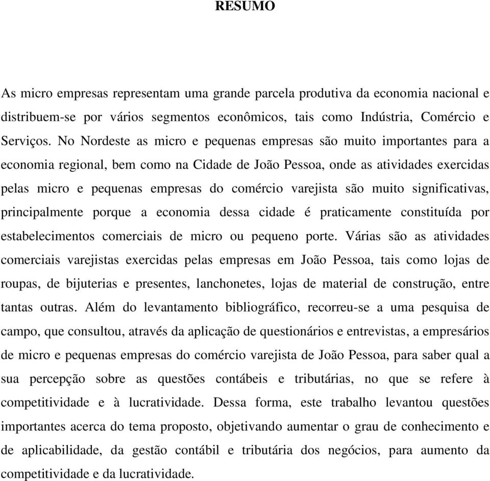 varejista são muito significativas, principalmente porque a economia dessa cidade é praticamente constituída por estabelecimentos comerciais de micro ou pequeno porte.