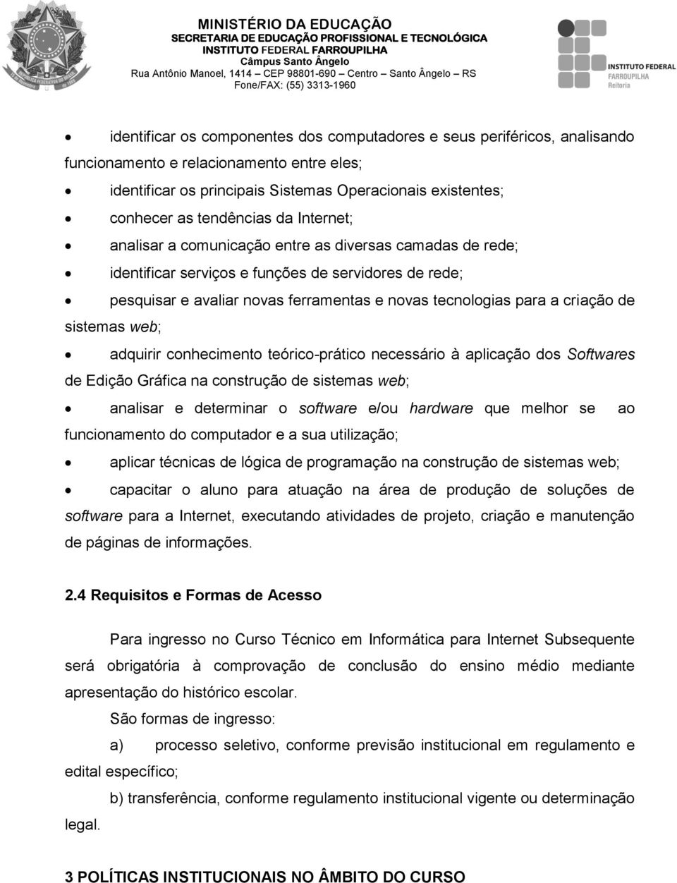 tecnologias para a criação de sistemas web; adquirir conhecimento teórico-prático necessário à aplicação dos Softwares de Edição Gráfica na construção de sistemas web; analisar e determinar o