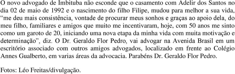 garoto de 20, iniciando uma nova etapa da minha vida com muita motivação e determinação, diz. O Dr.