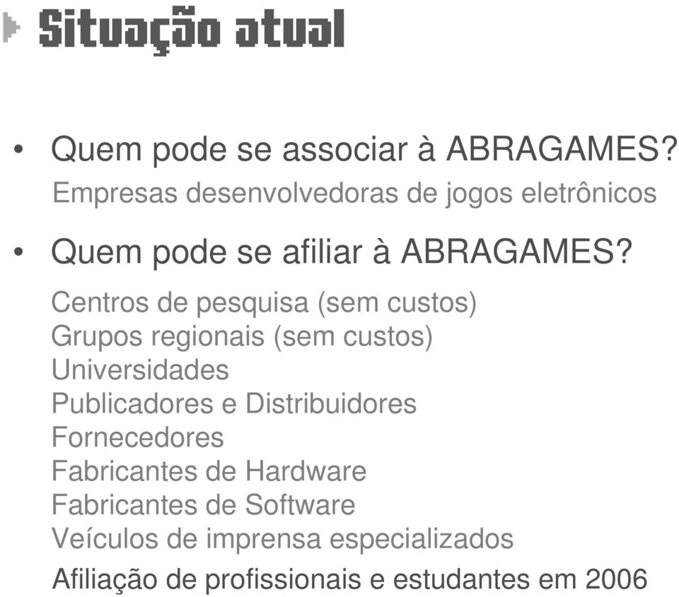 Centros de pesquisa (sem custos) Grupos regionais (sem custos) Universidades Publicadores e