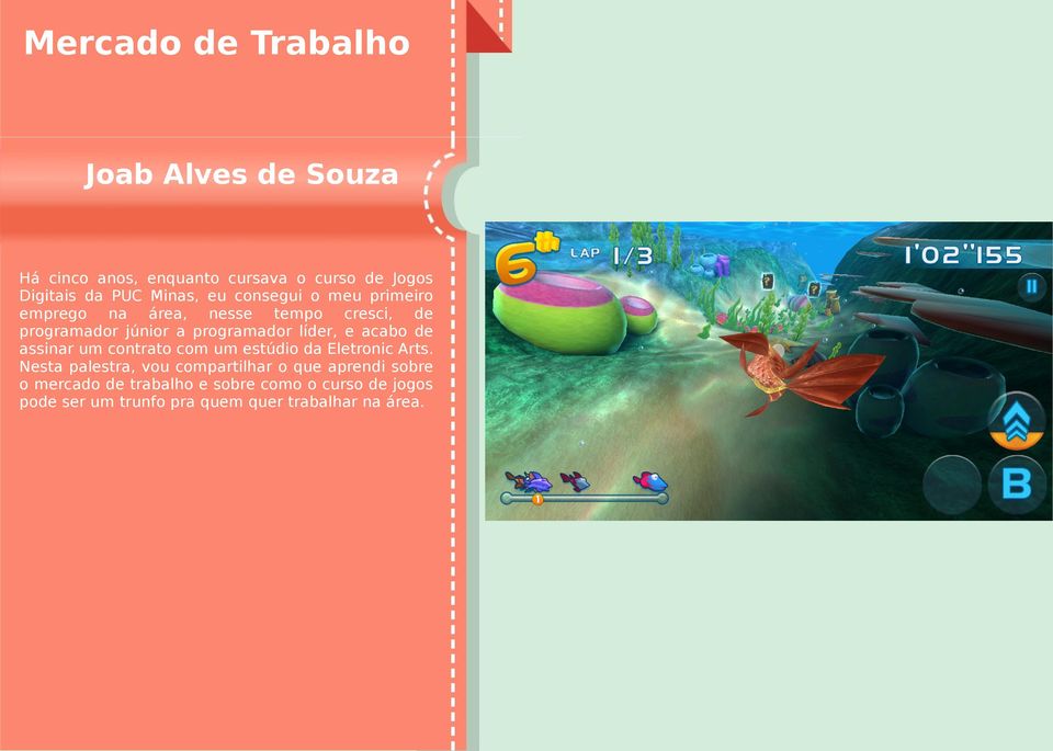 líder, e acabo de assinar um contrato com um estúdio da Eletronic Arts.