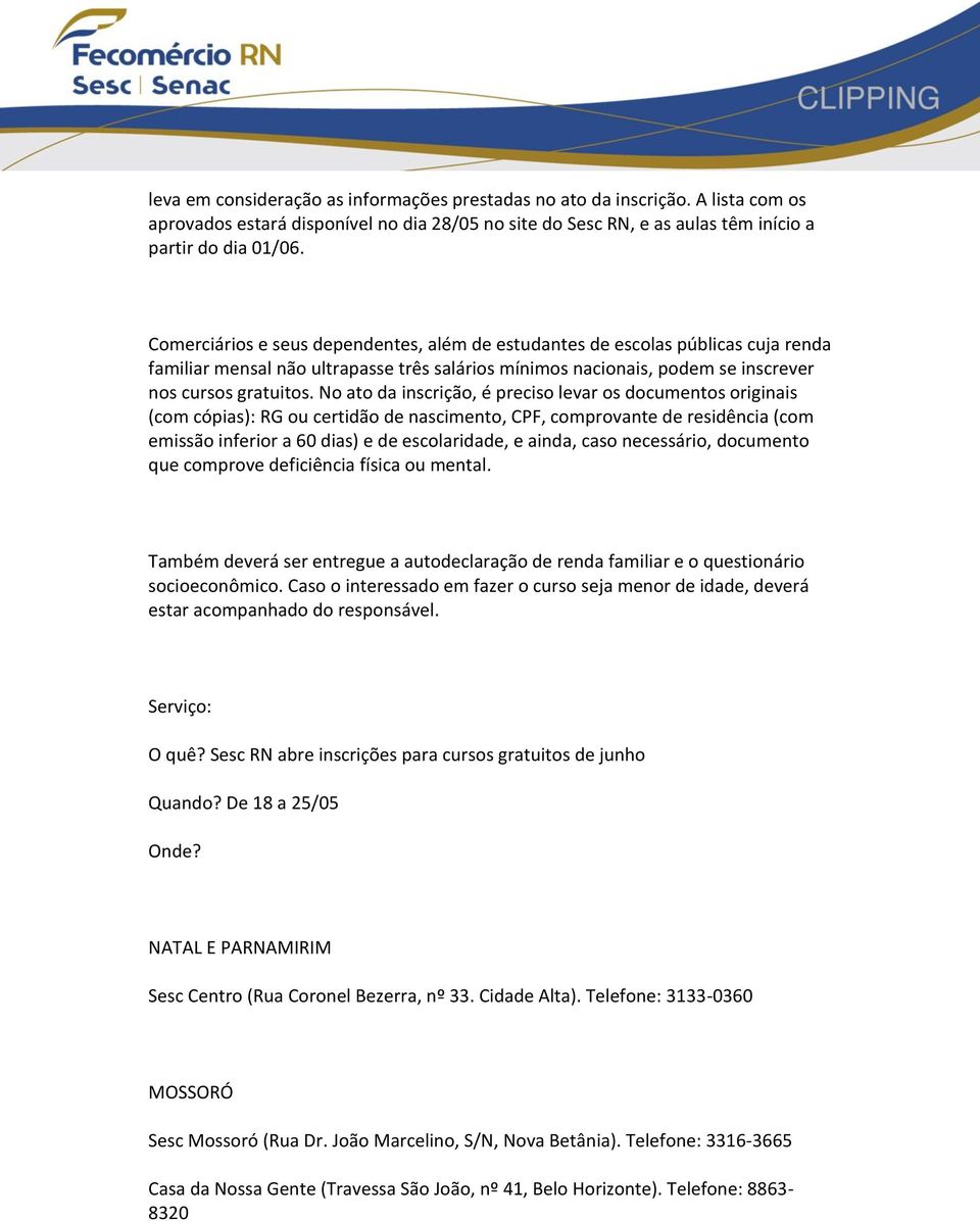 No ato da inscrição, é preciso levar os documentos originais (com cópias): RG ou certidão de nascimento, CPF, comprovante de residência (com emissão inferior a 60 dias) e de escolaridade, e ainda,