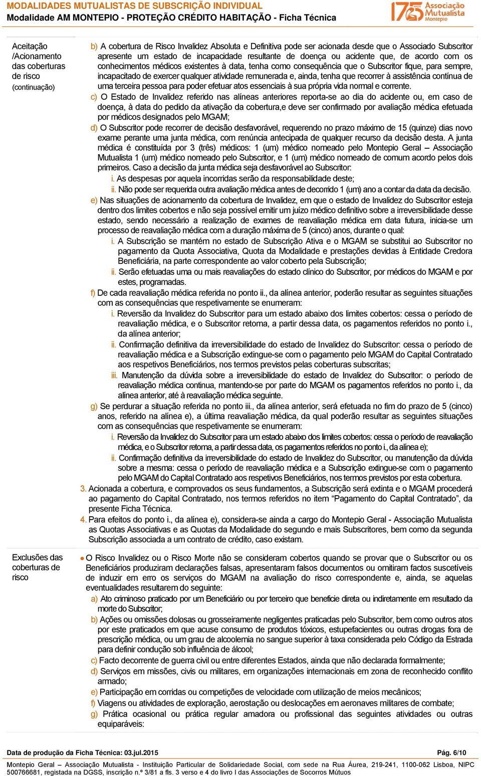 exercer qualquer atividade remunerada e, ainda, tenha que recorrer à assistência contínua de uma terceira pessoa para poder efetuar atos essenciais à sua própria vida normal e corrente.