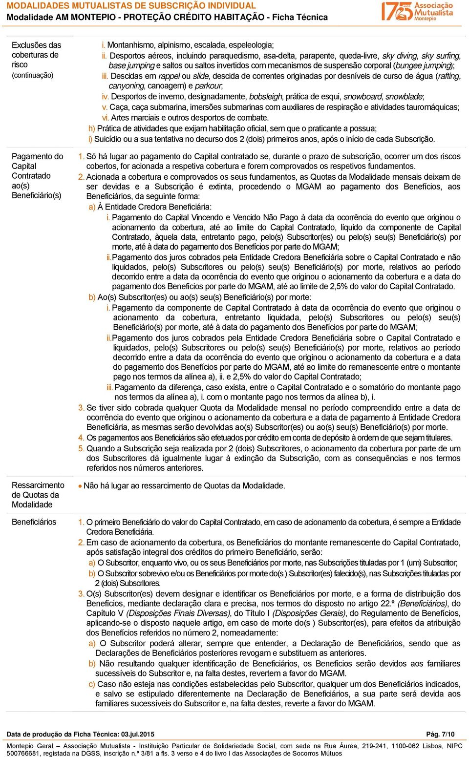 iii. Descidas em rappel ou slide, descida de correntes originadas por desníveis de curso de água (rafting, canyoning, canoagem) e parkour; iv.