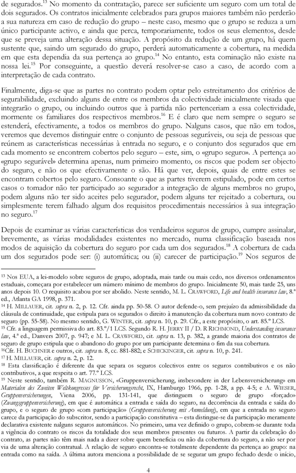 que perca, temporariamente, todos os seus elementos, desde que se preveja uma alteração dessa situação.