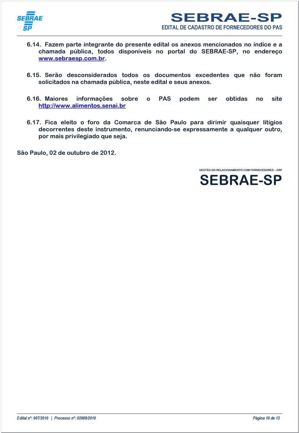 Maiores informações sobre o PAS podem ser obtidas no site http://www.alimentos.senai.br 6.17.