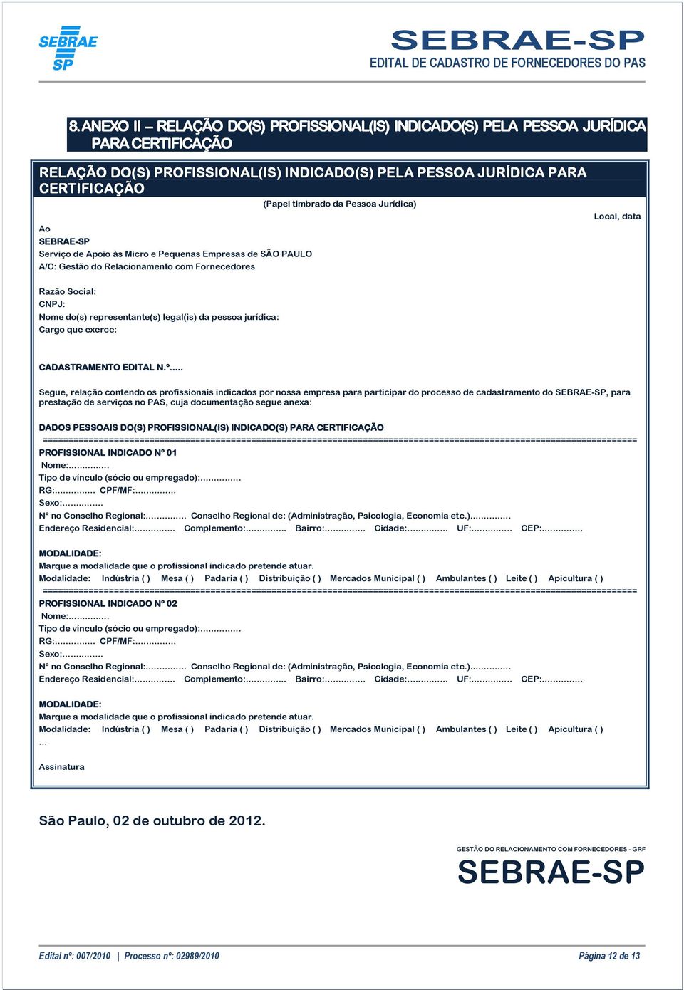 legal(is) da pessoa jurídica: Cargo que exerce: CADASTRAMENTO EDITAL N.º.