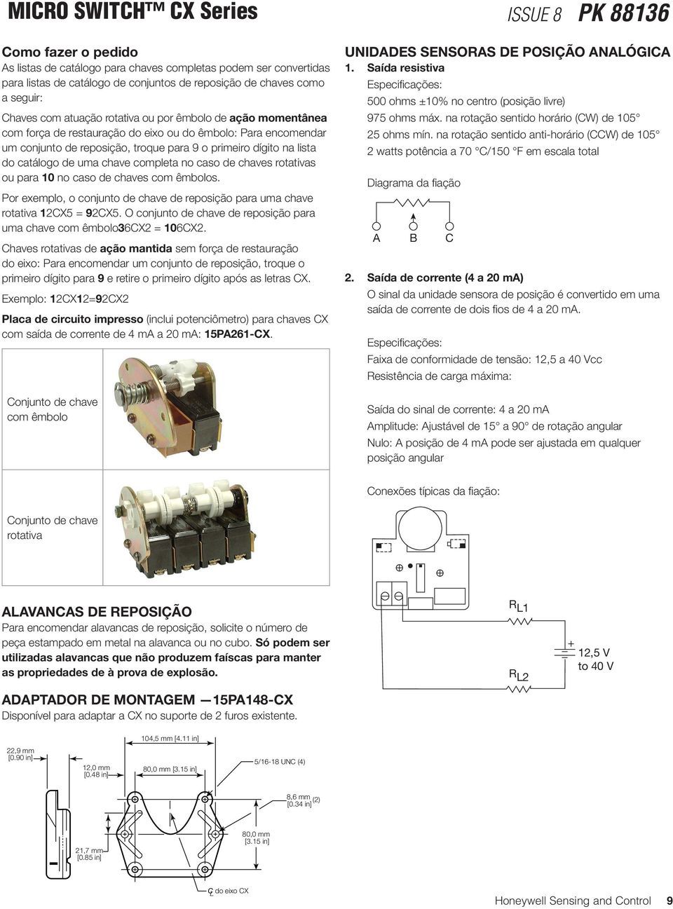 de chaves rotativas ou para 10 no caso de chaves com êmbolos. Por exemplo, o conjunto de chave de reposição para uma chave rotativa 12CX5 = 92CX5.