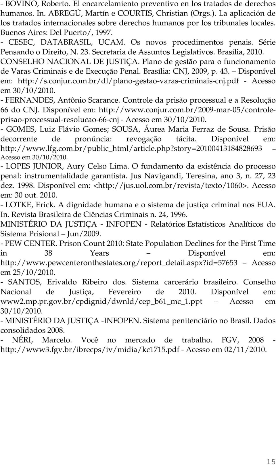 Série Pensando o Direito, N. 23. Secretaria de Assuntos Legislativos. Brasília, 2010. CONSELHO NACIONAL DE JUSTIÇA. Plano de gestão para o funcionamento de Varas Criminais e de Execução Penal.