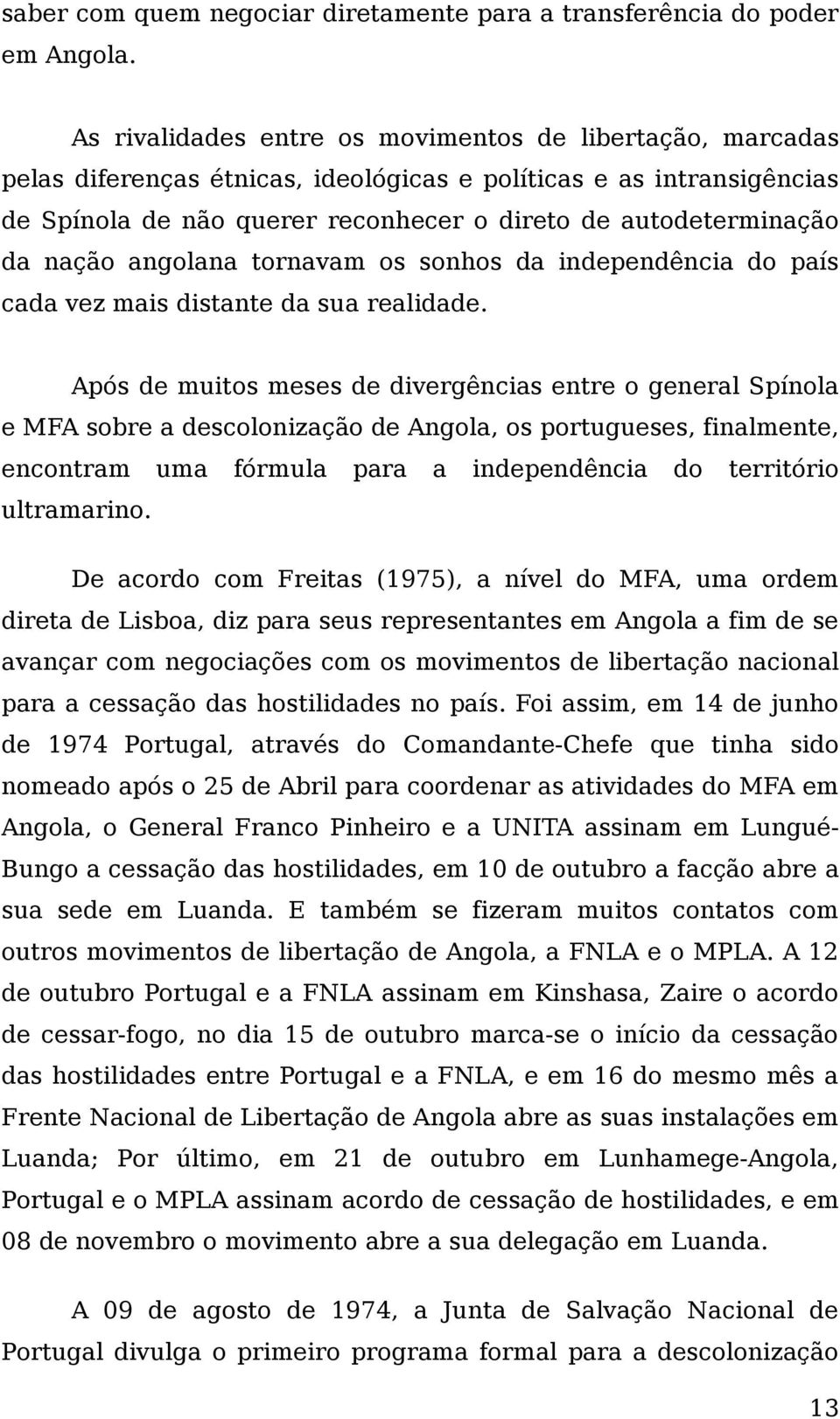 nação angolana tornavam os sonhos da independência do país cada vez mais distante da sua realidade.