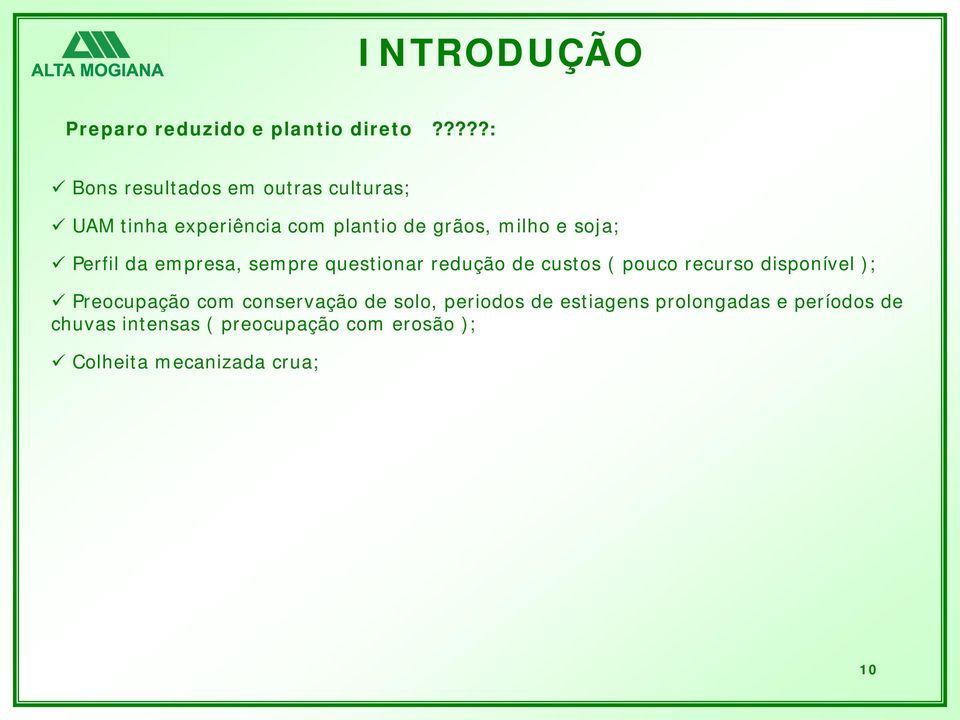 soja; Perfil da empresa, sempre questionar redução de custos ( pouco recurso disponível );