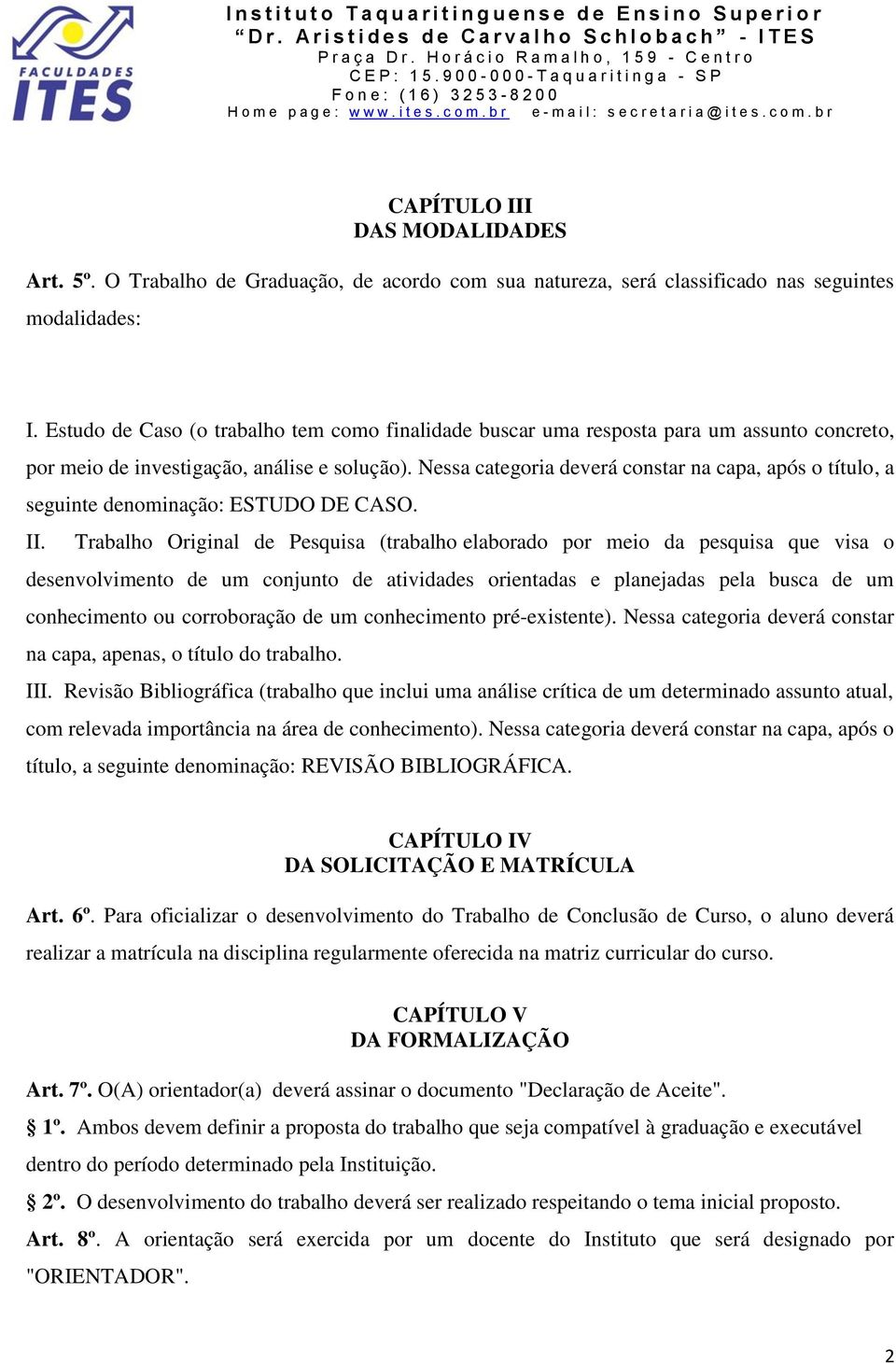 Nessa categoria deverá constar na capa, após o título, a seguinte denominação: ESTUDO DE CASO. II.