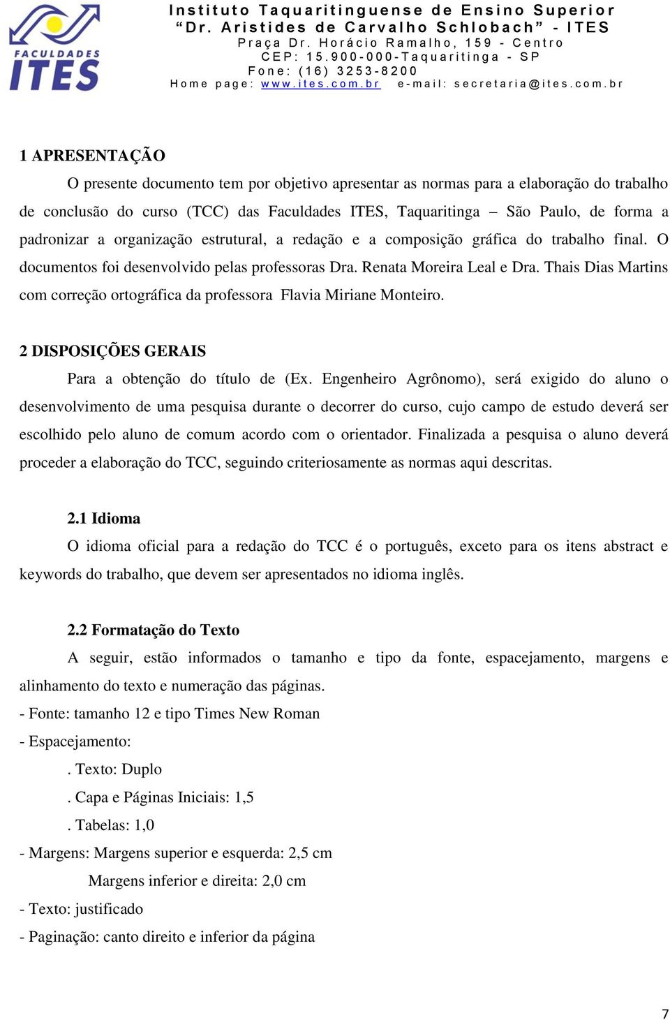 Thais Dias Martins com correção ortográfica da professora Flavia Miriane Monteiro. 2 DISPOSIÇÕES GERAIS Para a obtenção do título de (Ex.