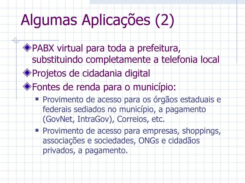 órgãos estaduais e federais sediados no município, a pagamento (GovNet, IntraGov), Correios, etc.