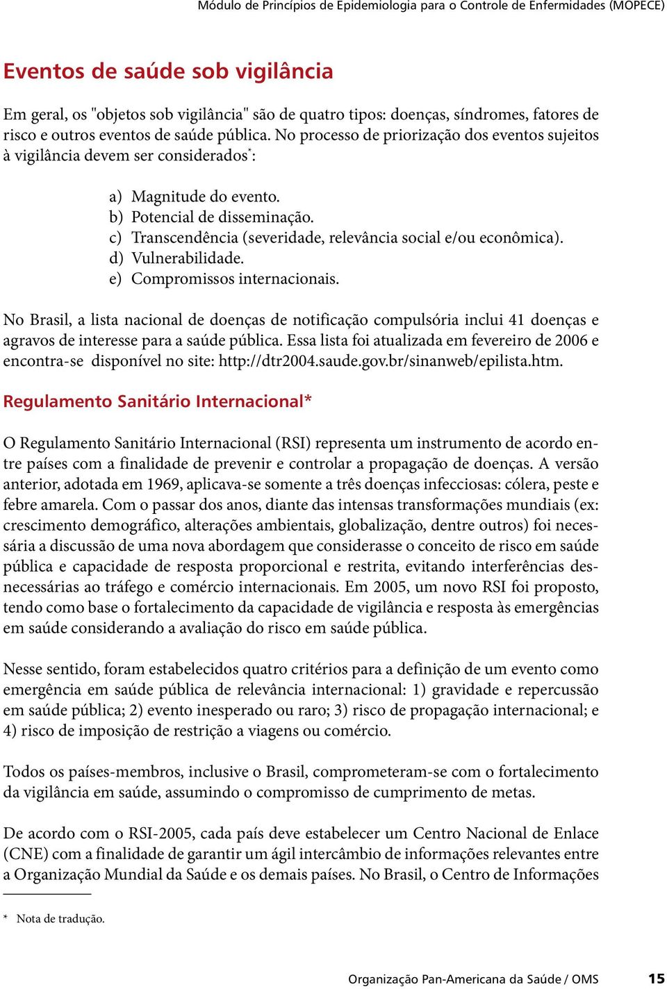 c) Transcendência (severidade, relevância social e/ou econômica). d) Vulnerabilidade. e) Compromissos internacionais.