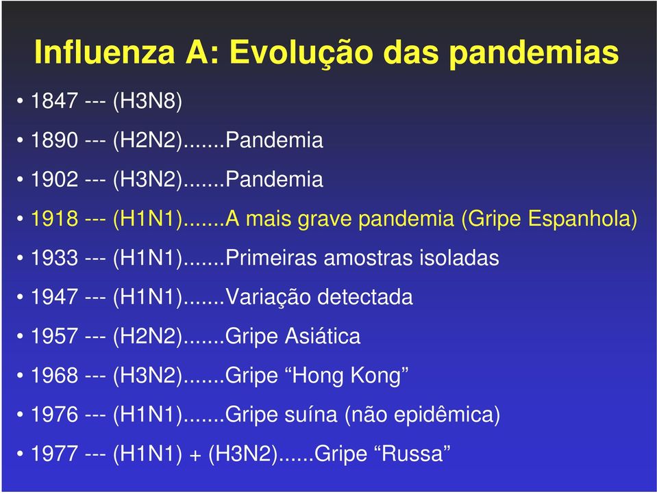 ..Primeiras amostras isoladas 1947 --- (H1N1)...Variação detectada 1957 --- (H2N2).