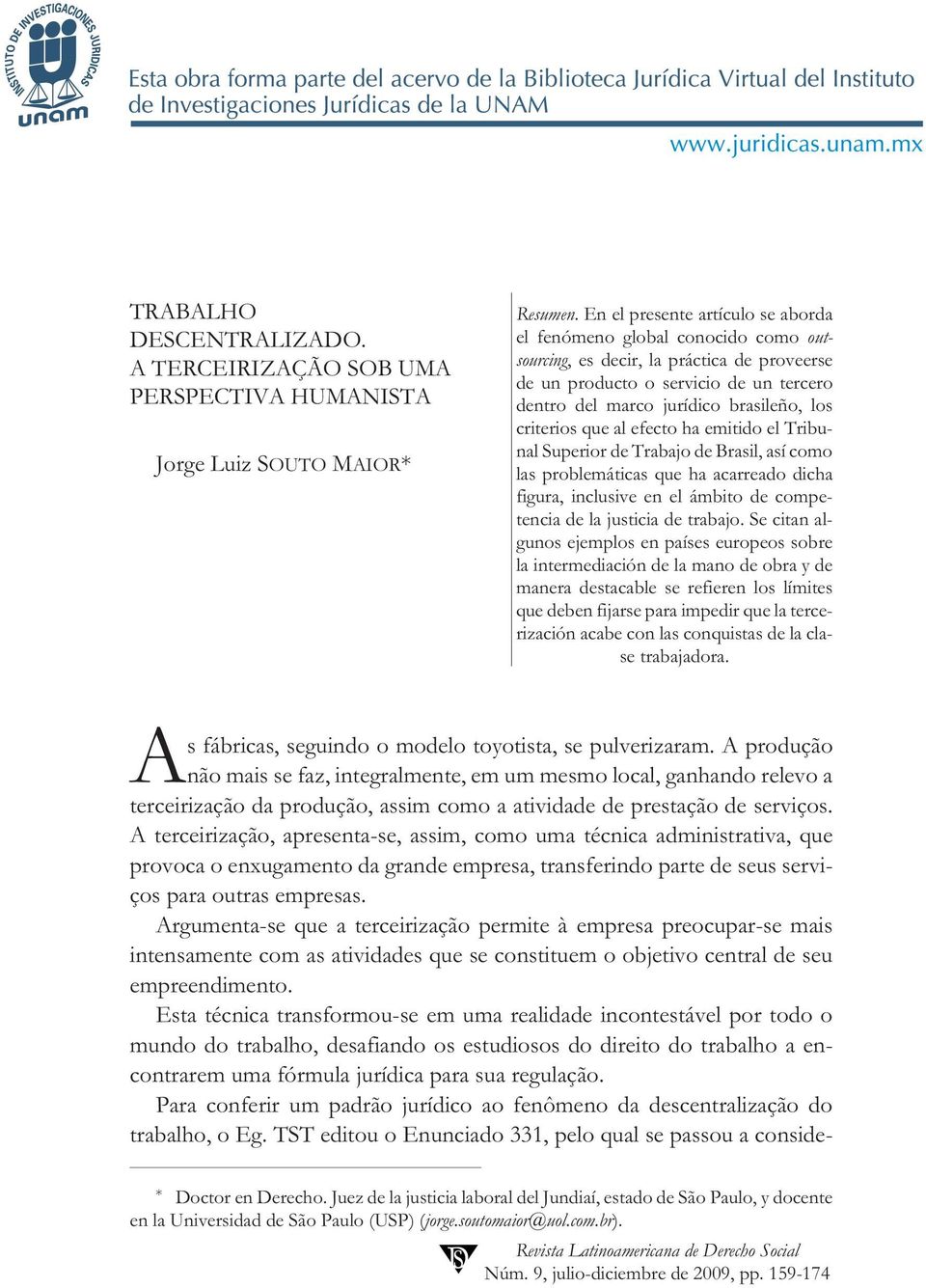 criterios que al efecto ha emitido el Tribunal Superior de Trabajo de Brasil, así como las problemáticas que ha acarreado dicha figura, inclusive en el ámbito de competencia de la justicia de trabajo.