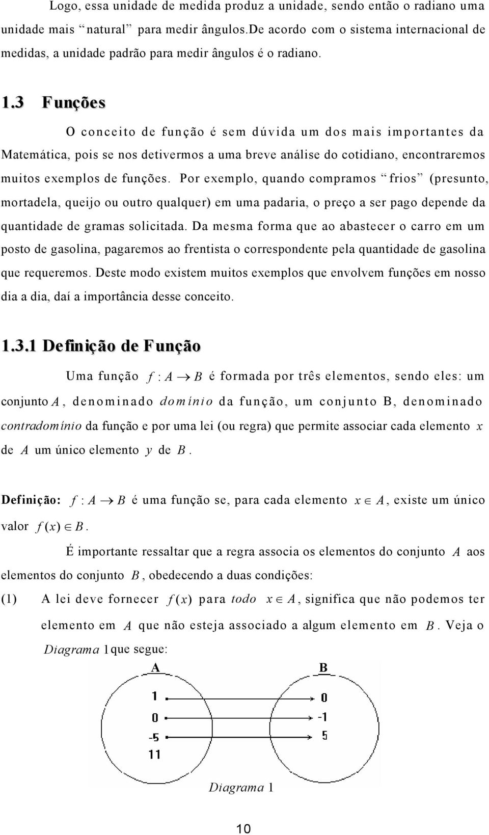 Por eemplo, qundo comprmos frios (presunto, mortdel, queijo ou outro qulquer) em um pdri, o preço ser pgo depende d quntidde de grms solicitd.