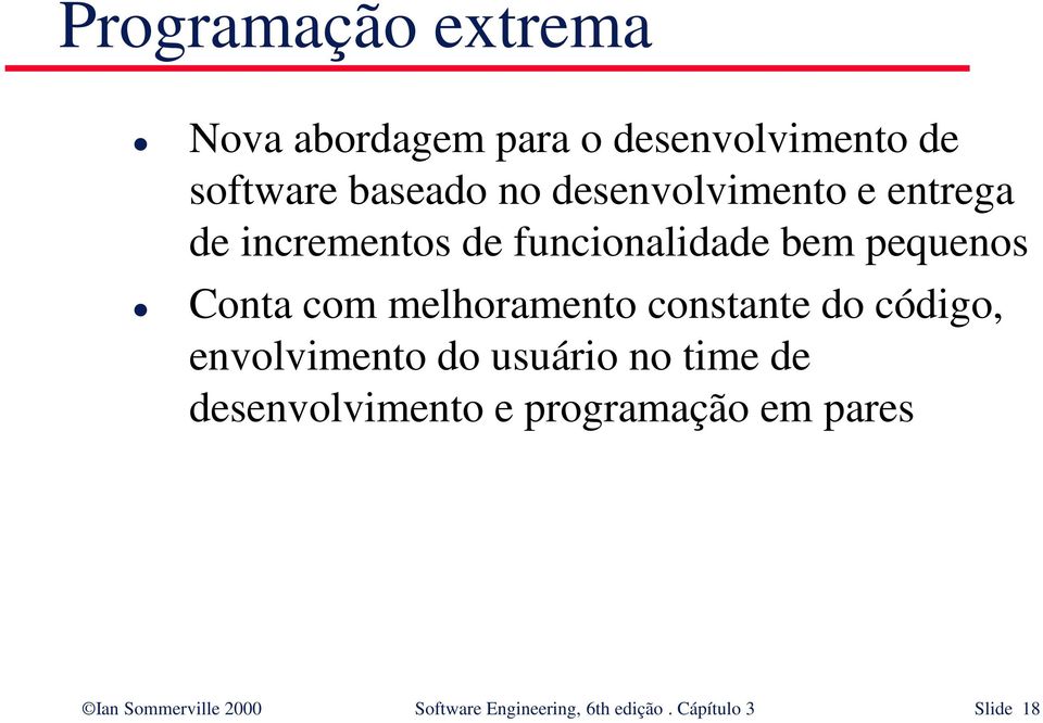 melhoramento constante do código, envolvimento do usuário no time de desenvolvimento e