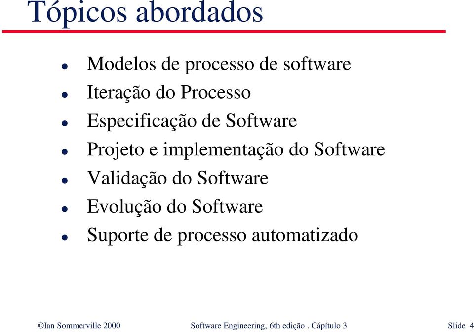 Validação do Software Evolução do Software Suporte de processo