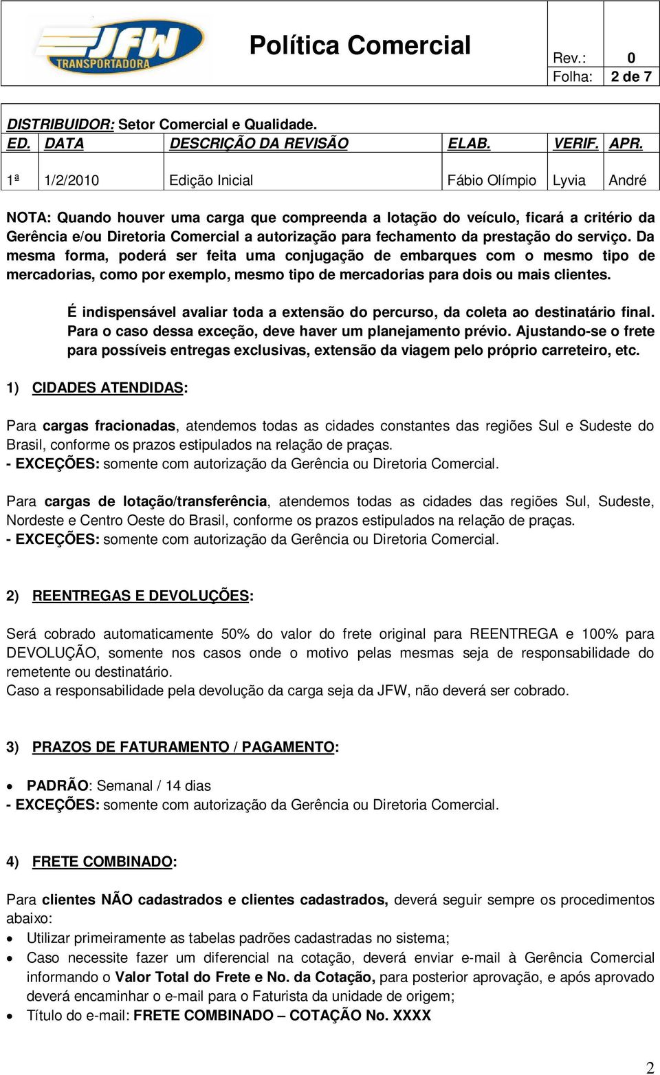 É indispensável avaliar toda a extensão do percurso, da coleta ao destinatário final. Para o caso dessa exceção, deve haver um planejamento prévio.