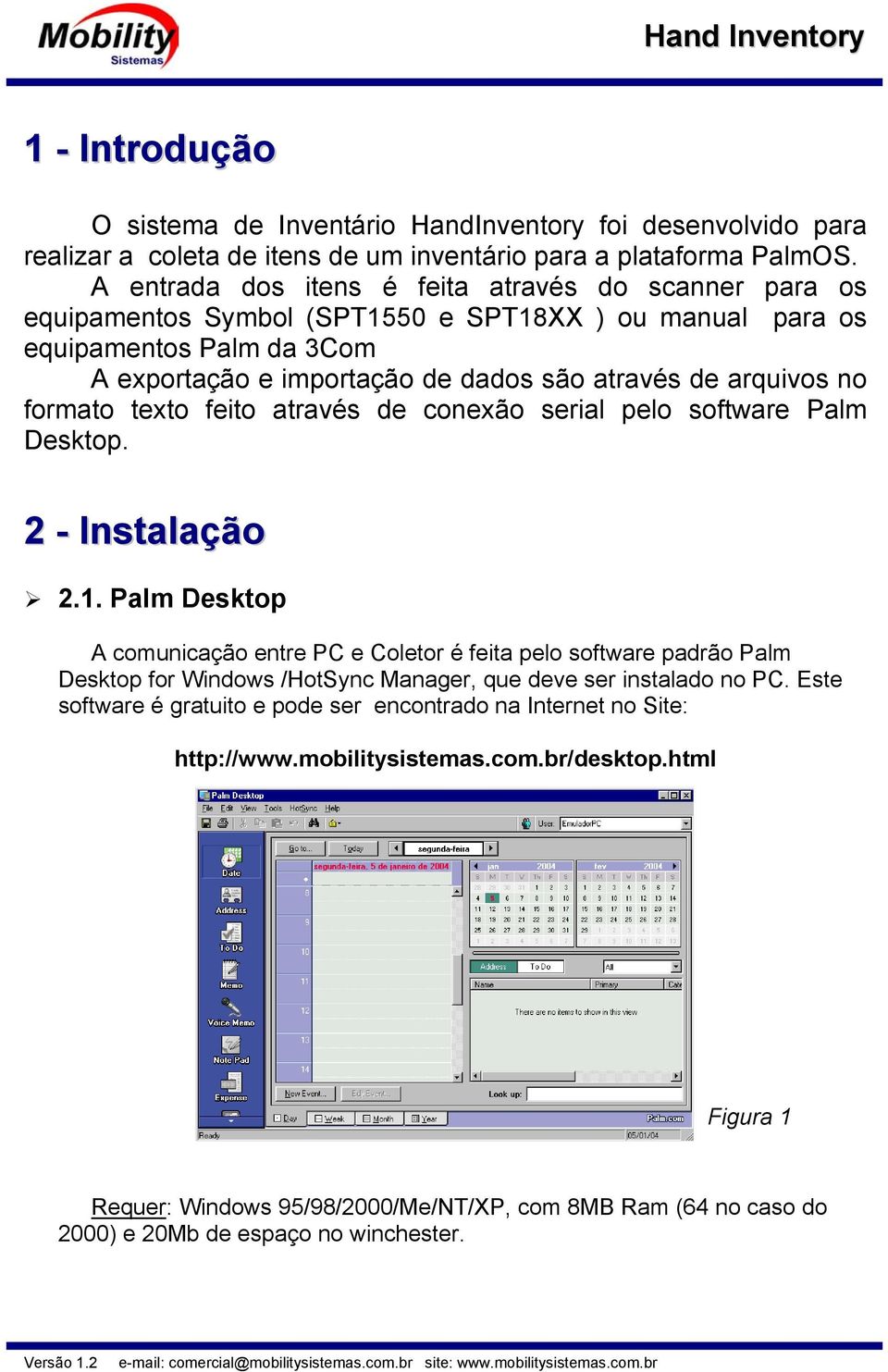 no formato texto feito através de conexão serial pelo software Palm Desktop. 2 - Instalação 2.1.