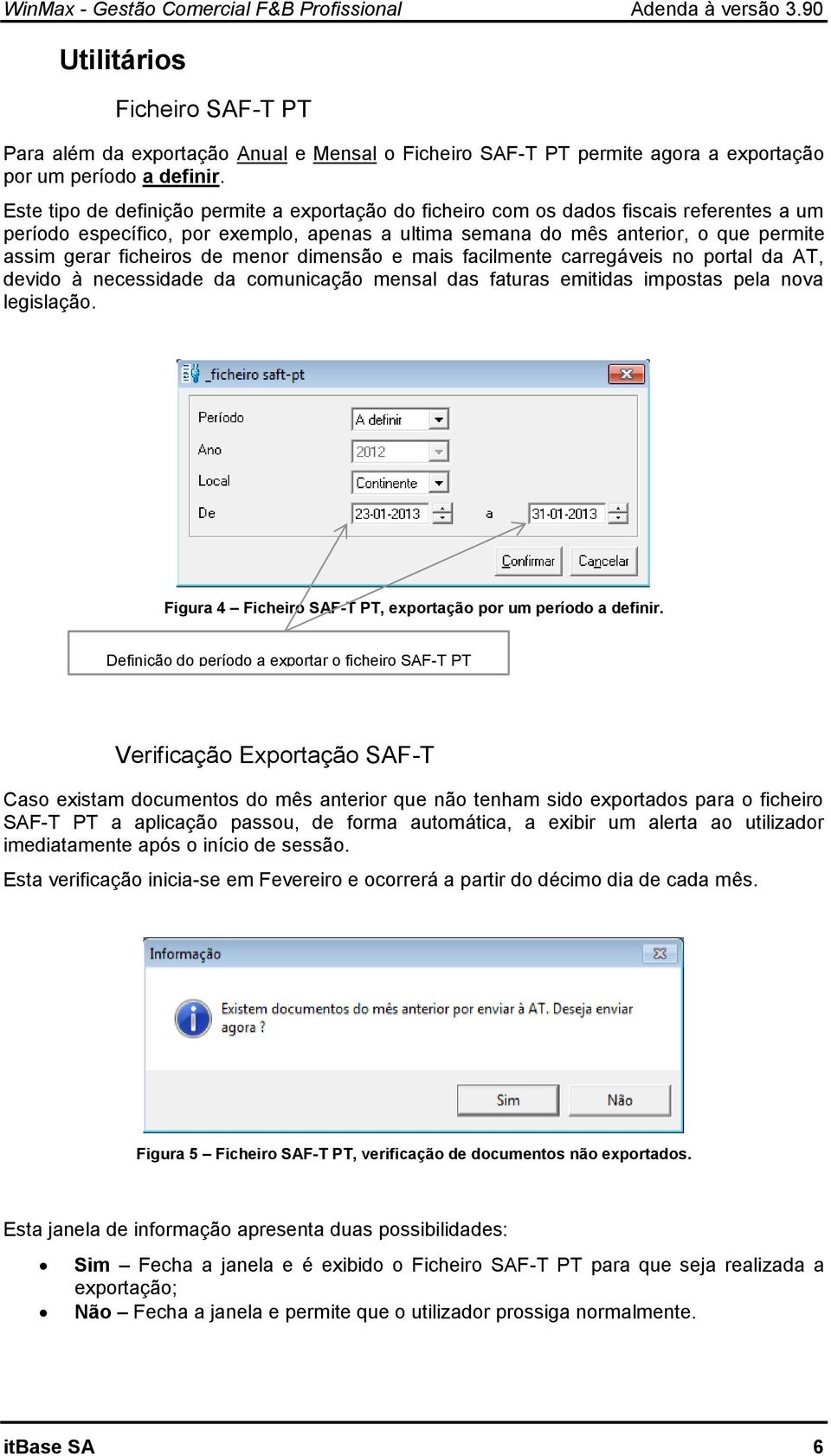 ficheiros de menor dimensão e mais facilmente carregáveis no portal da AT, devido à necessidade da comunicação mensal das faturas emitidas impostas pela nova legislação.