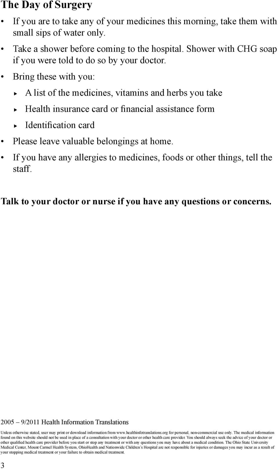 Bring these with you: A list of the medicines, vitamins and herbs you take Health insurance card or financial assistance form Identification card Please leave valuable belongings at home.