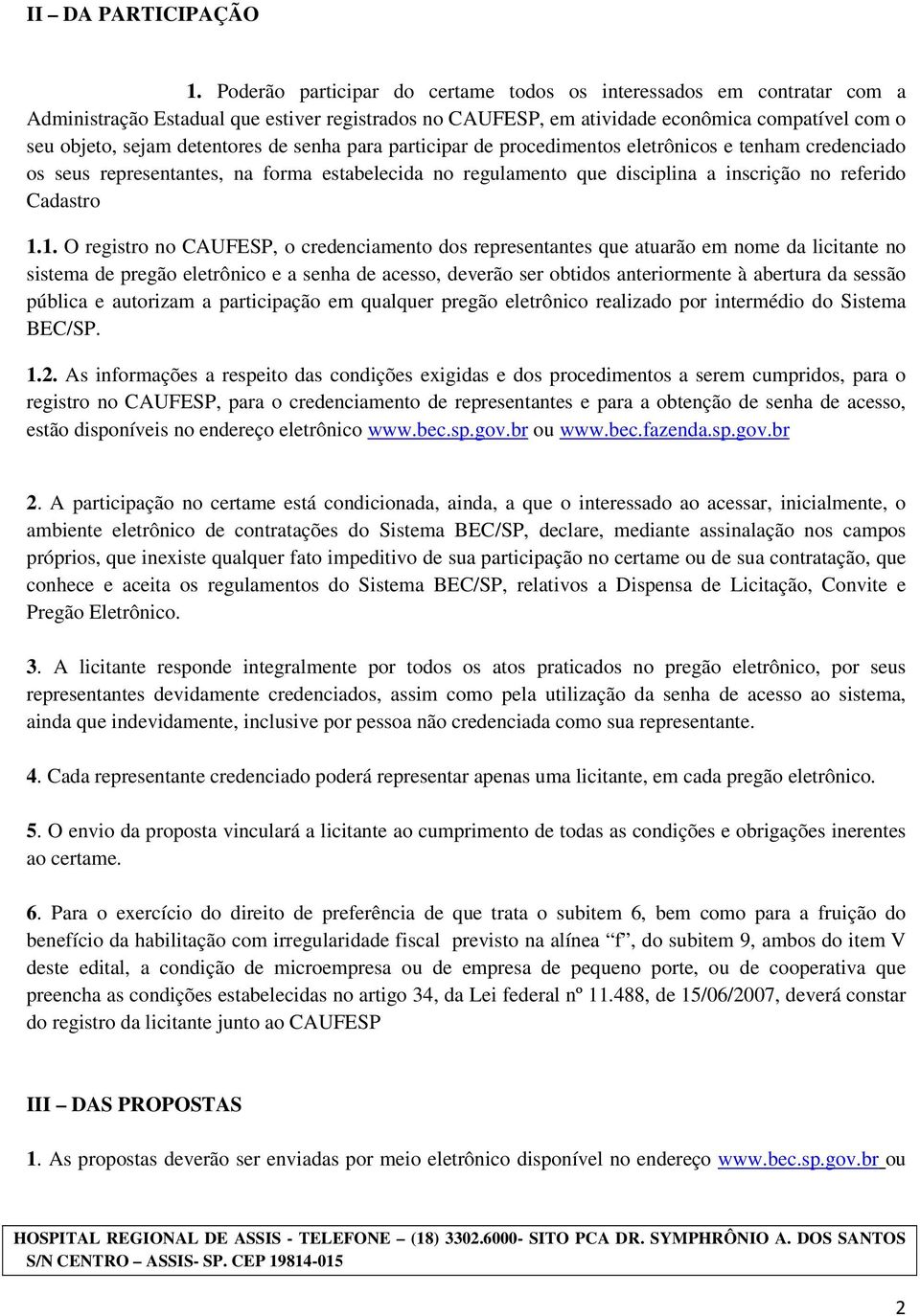 de senha para participar de procedimentos eletrônicos e tenham credenciado os seus representantes, na forma estabelecida no regulamento que disciplina a inscrição no referido Cadastro 1.