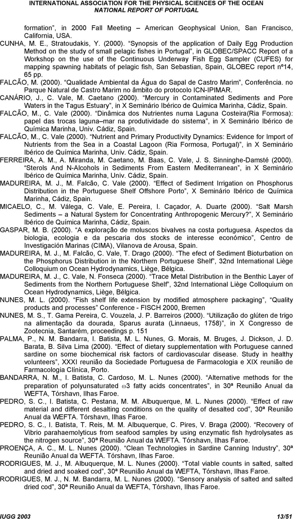 Sampler (CUFES) for mapping spawning habitats of pelagic fish, San Sebastian, Spain, GLOBEC report nº14, 65 pp. FALCÃO, M. (2000). Qualidade Ambiental da Água do Sapal de Castro Marim, Conferência.