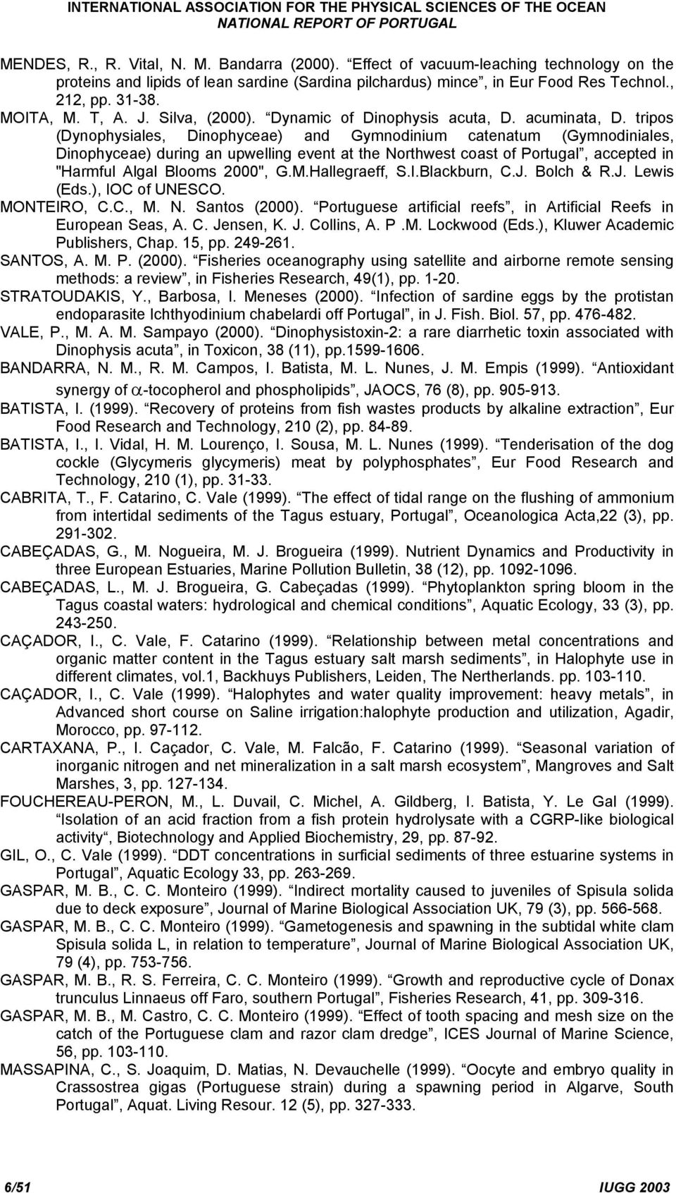 tripos (Dynophysiales, Dinophyceae) and Gymnodinium catenatum (Gymnodiniales, Dinophyceae) during an upwelling event at the Northwest coast of Portugal, accepted in "Harmful Algal Blooms 2000", G.M.