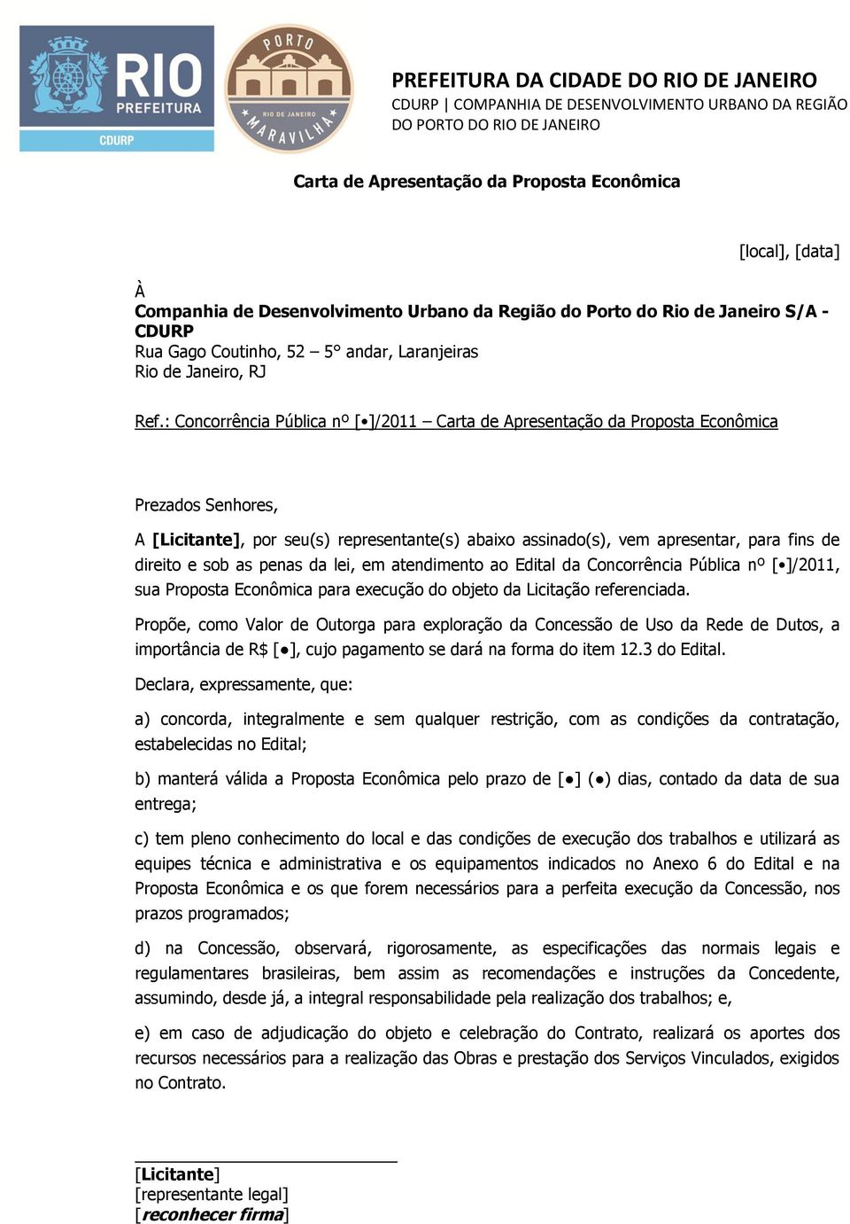 atendimento ao Edital da Concorrência Pública nº [ ]/2011, sua Proposta Econômica para execução do objeto da Licitação referenciada.