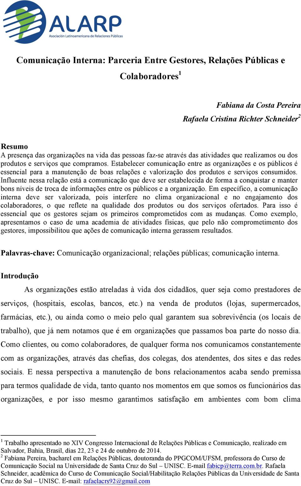 Estabelecer comunicação entre as organizações e os públicos é essencial para a manutenção de boas relações e valorização dos produtos e serviços consumidos.