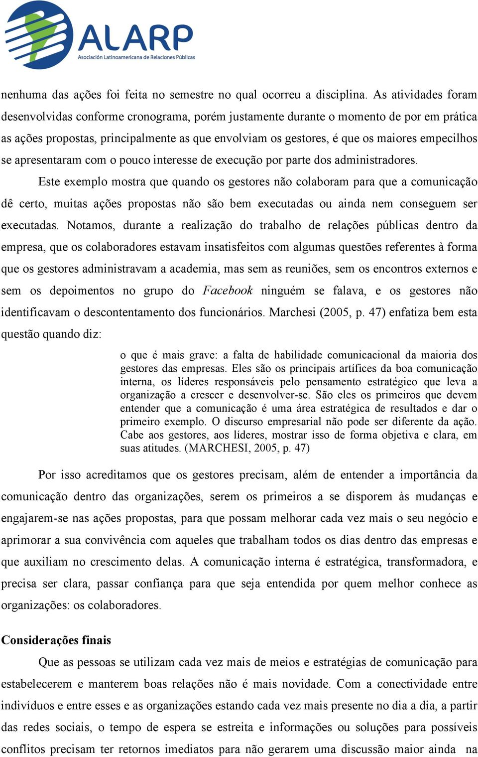 empecilhos se apresentaram com o pouco interesse de execução por parte dos administradores.