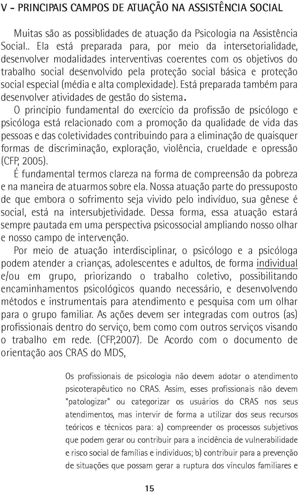 social especial (média e alta complexidade). Está preparada também para desenvolver atividades de gestão do sistema.