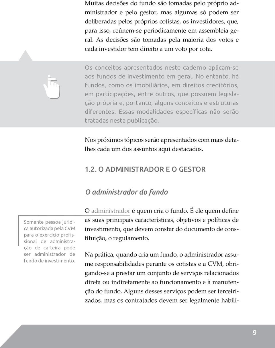 Os conceitos apresentados neste caderno aplicam-se aos fundos de investimento em geral.