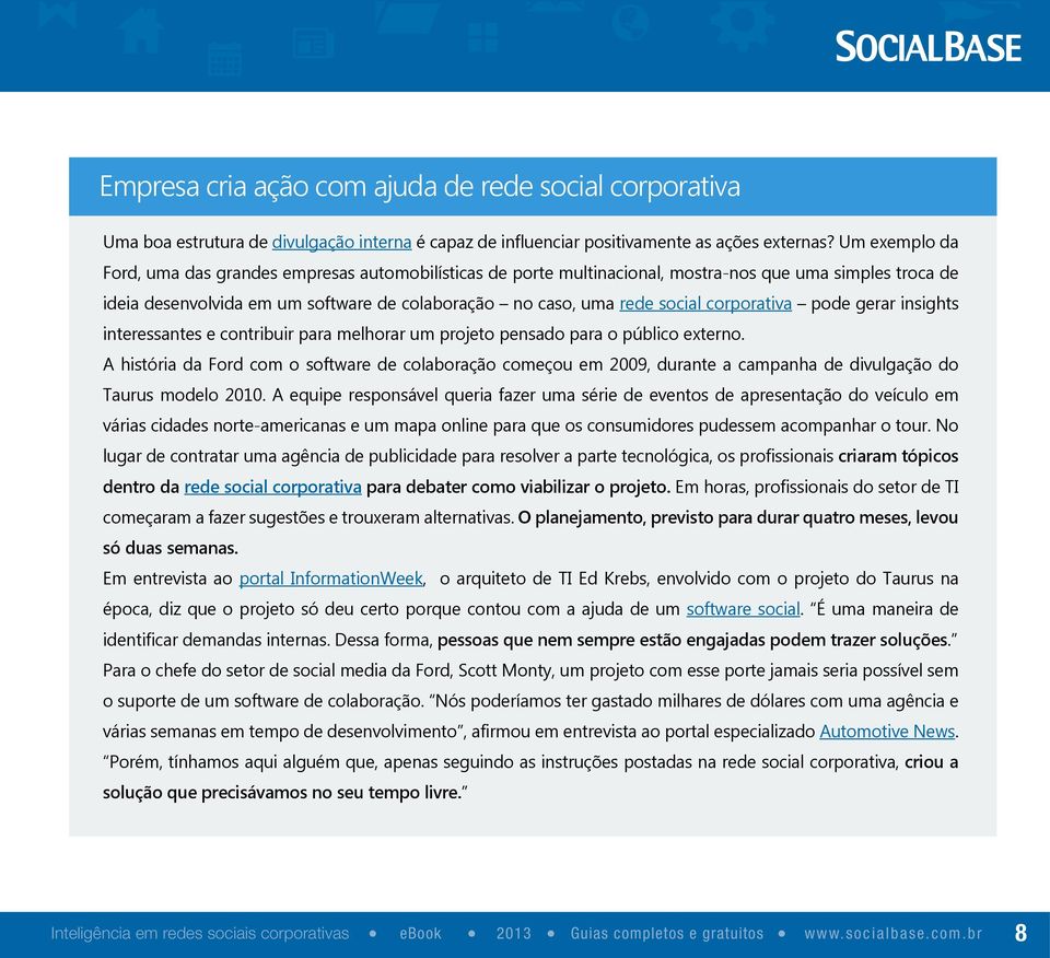 corporativa pode gerar insights interessantes e contribuir para melhorar um projeto pensado para o público externo.