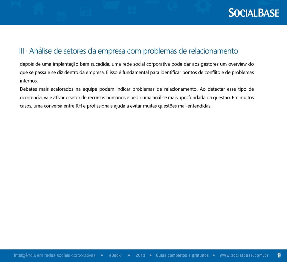 Debates mais acalorados na equipe podem indicar problemas de relacionamento.