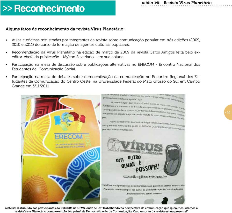 Recomendação da Vírus Planetário na edição de março de 2009 da revista Caros Amigos feita pelo exeditor-chefe da publicação - Mylton Severiano - em sua coluna.