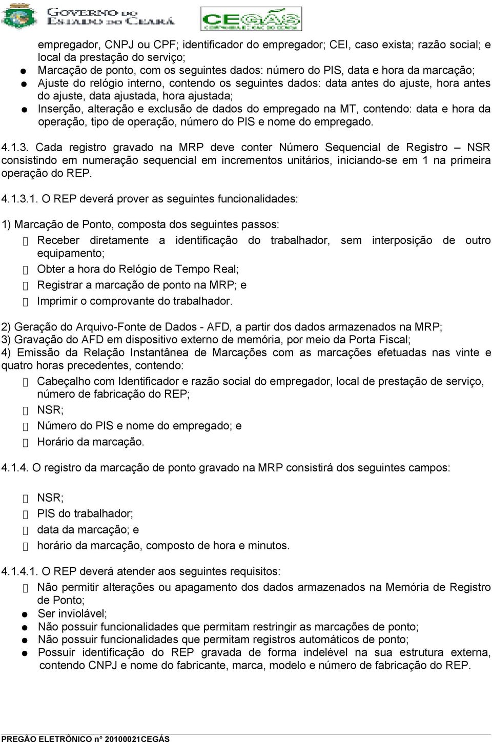 contendo: data e hora da operação, tipo de operação, número do PIS e nome do empregado. 4.1.3.