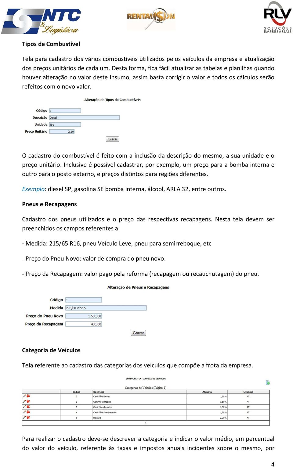 O cadastro do combustível é feito com a inclusão da descrição do mesmo, a sua unidade e o preço unitário.