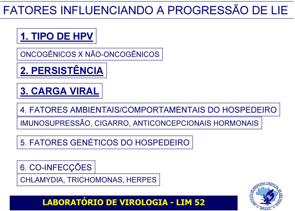 FATORES AMBIENTAIS/COMPORTAMENTAIS DO HOSPEDEIRO IMUNOSUPRESSÃO, CIGARRO,