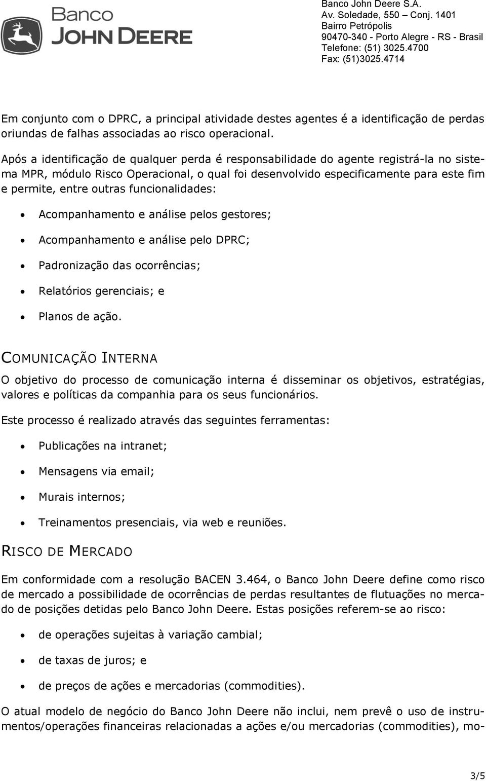 funcionalidades: Acompanhamento e análise pelos gestores; Acompanhamento e análise pelo DPRC; Padronização das ocorrências; Relatórios gerenciais; e Planos de ação.