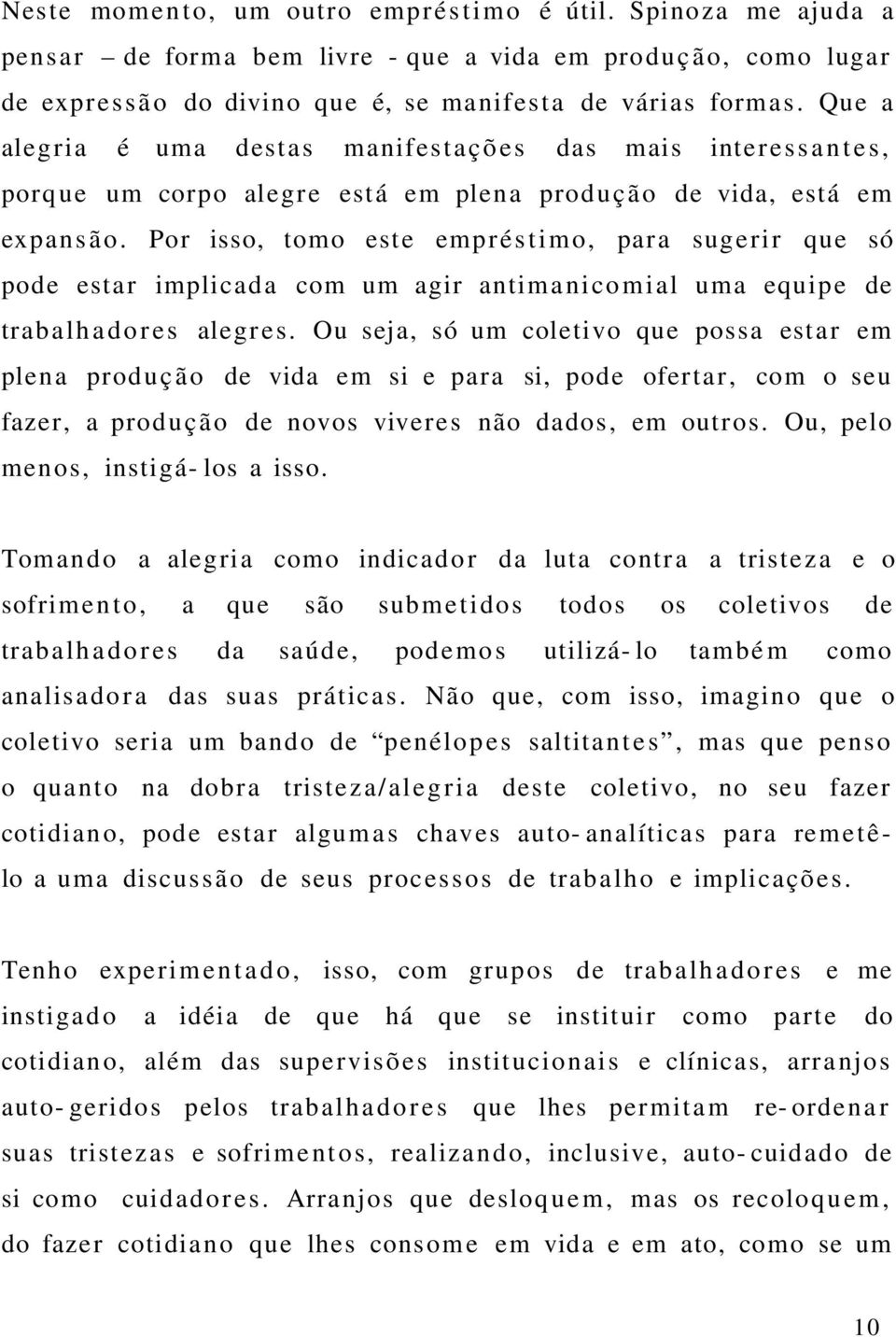 Por isso, tomo este empréstimo, para sugerir que só pode esta r implica d a com um agir antim a n ic o mi al uma equip e de trabalhado res alegres.