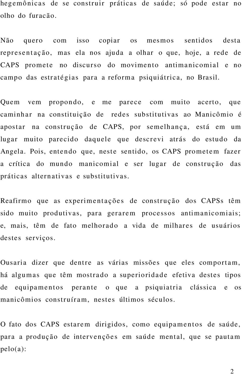 estratégias para a reforma psiquiátrica, no Brasil.